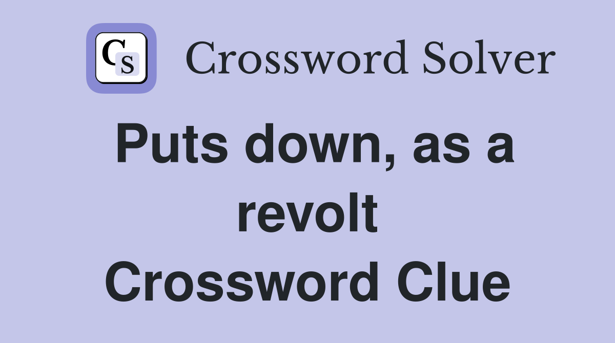 Puts down, as a revolt Crossword Clue