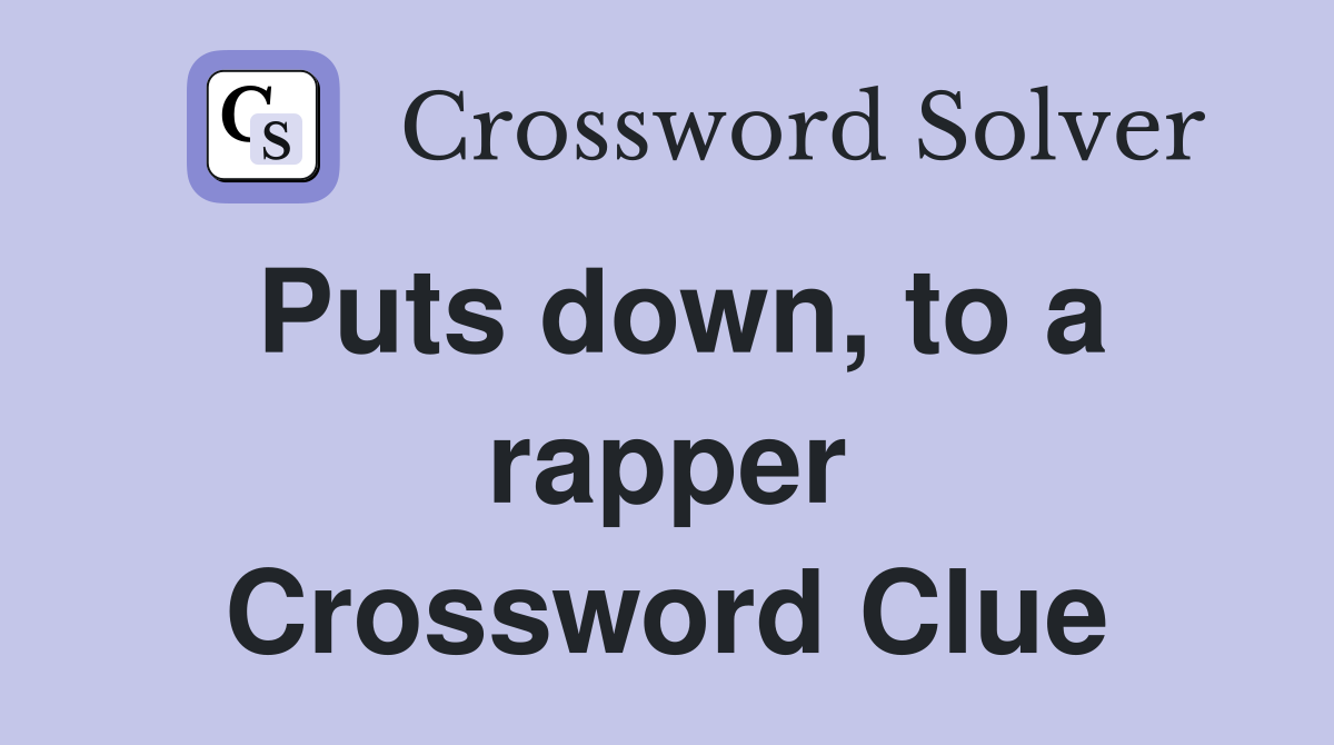 Puts down, to a rapper Crossword Clue