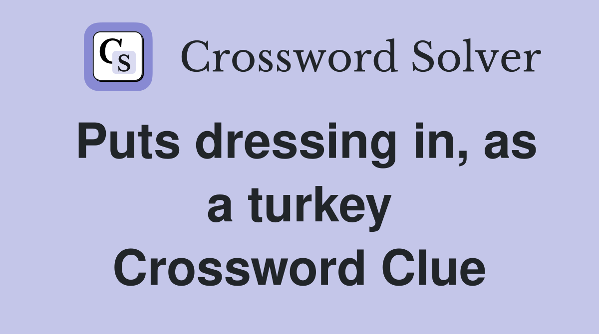 Puts dressing in, as a turkey Crossword Clue