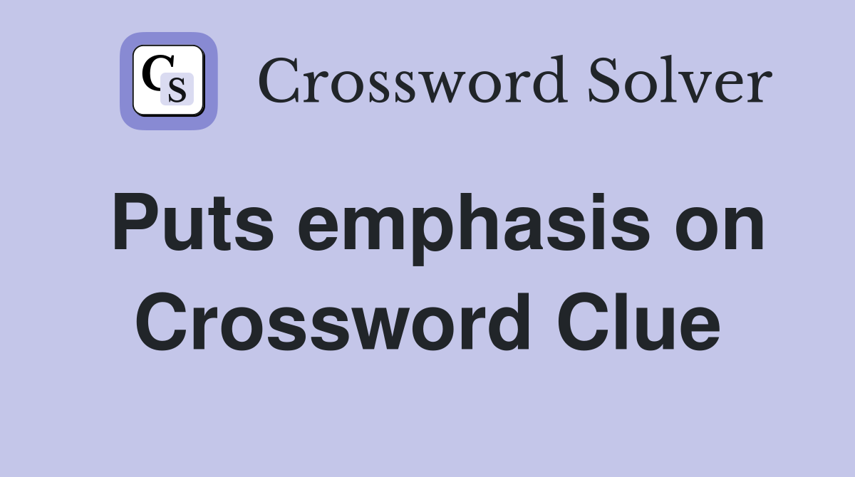 Puts emphasis on Crossword Clue