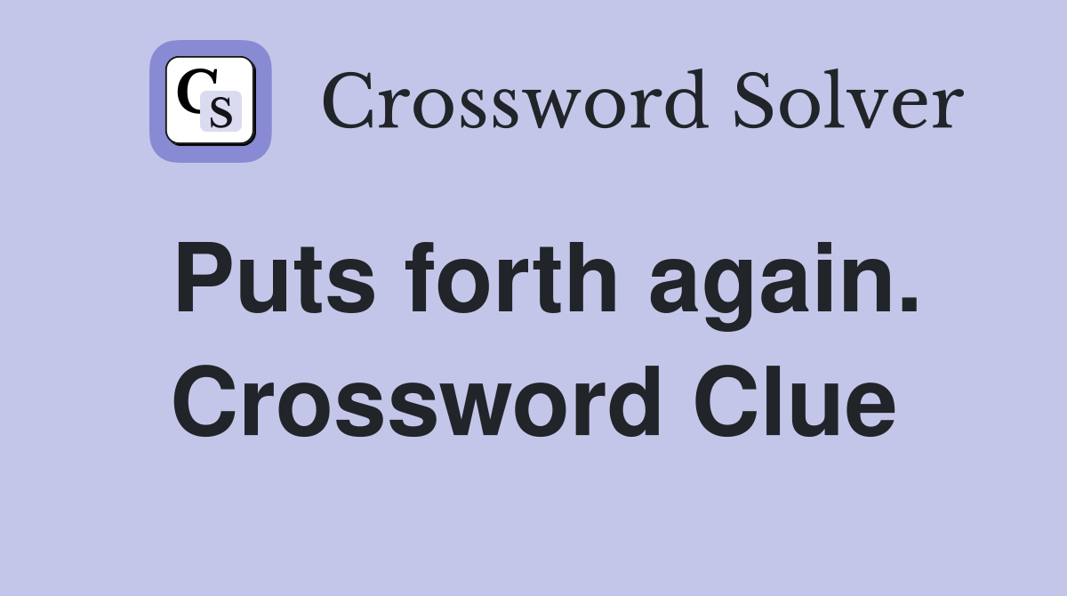 Puts forth again. Crossword Clue