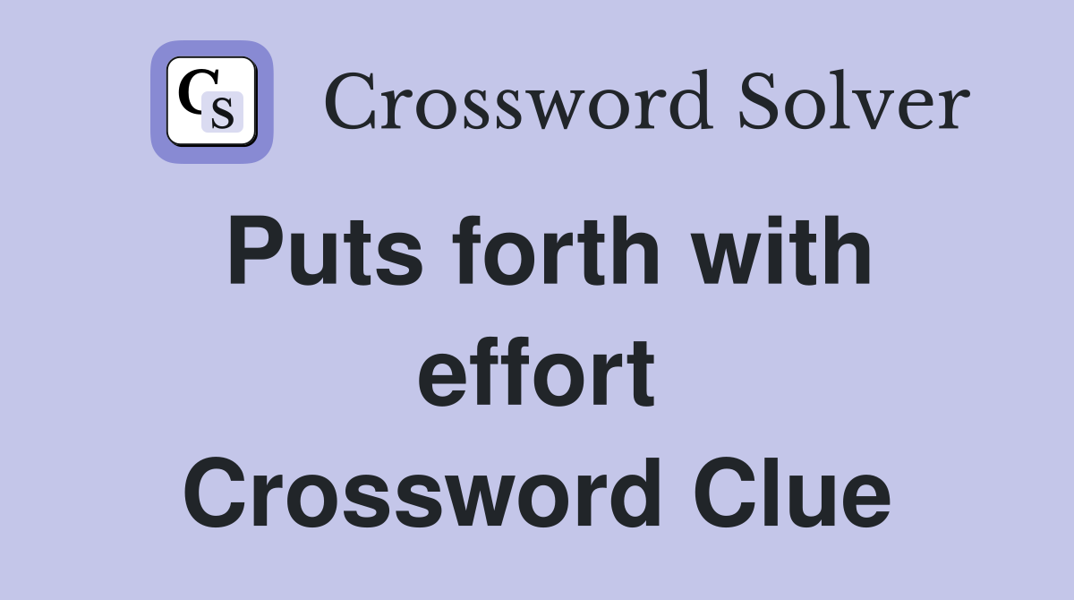 Puts forth with effort Crossword Clue
