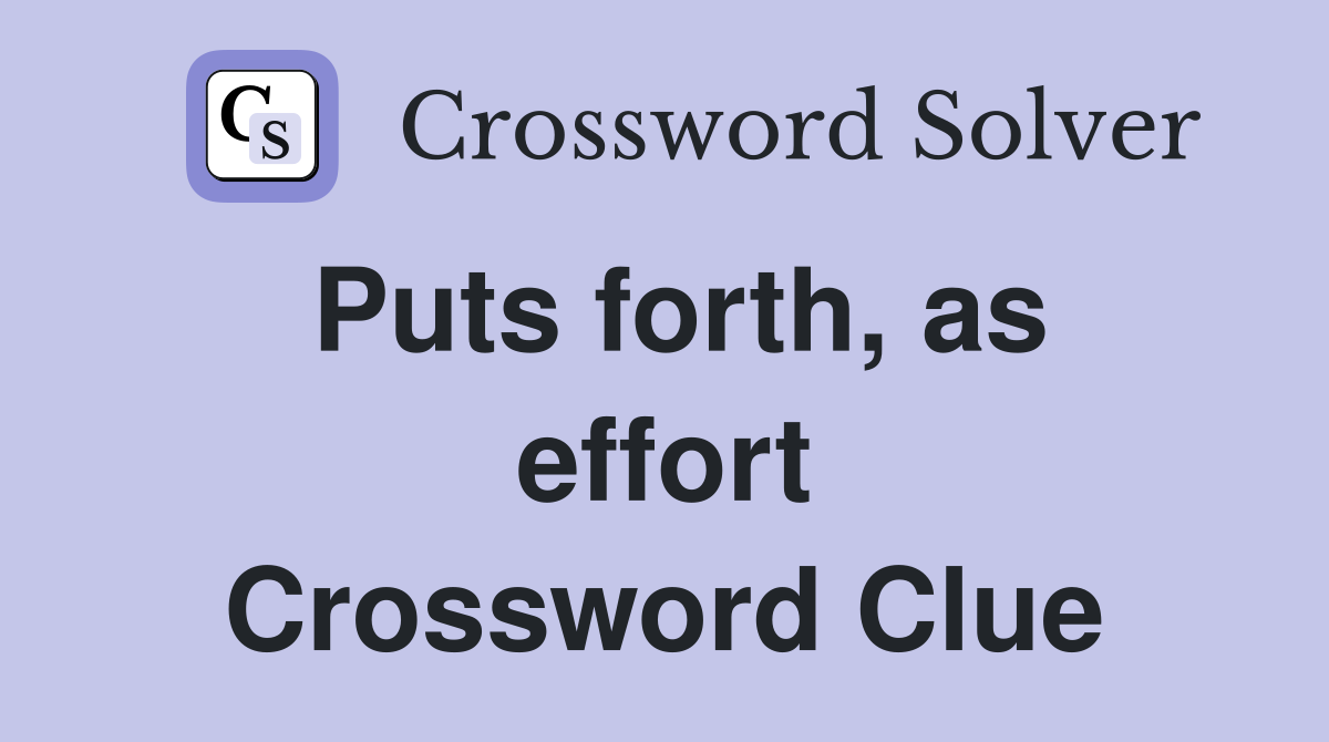 Puts forth, as effort Crossword Clue