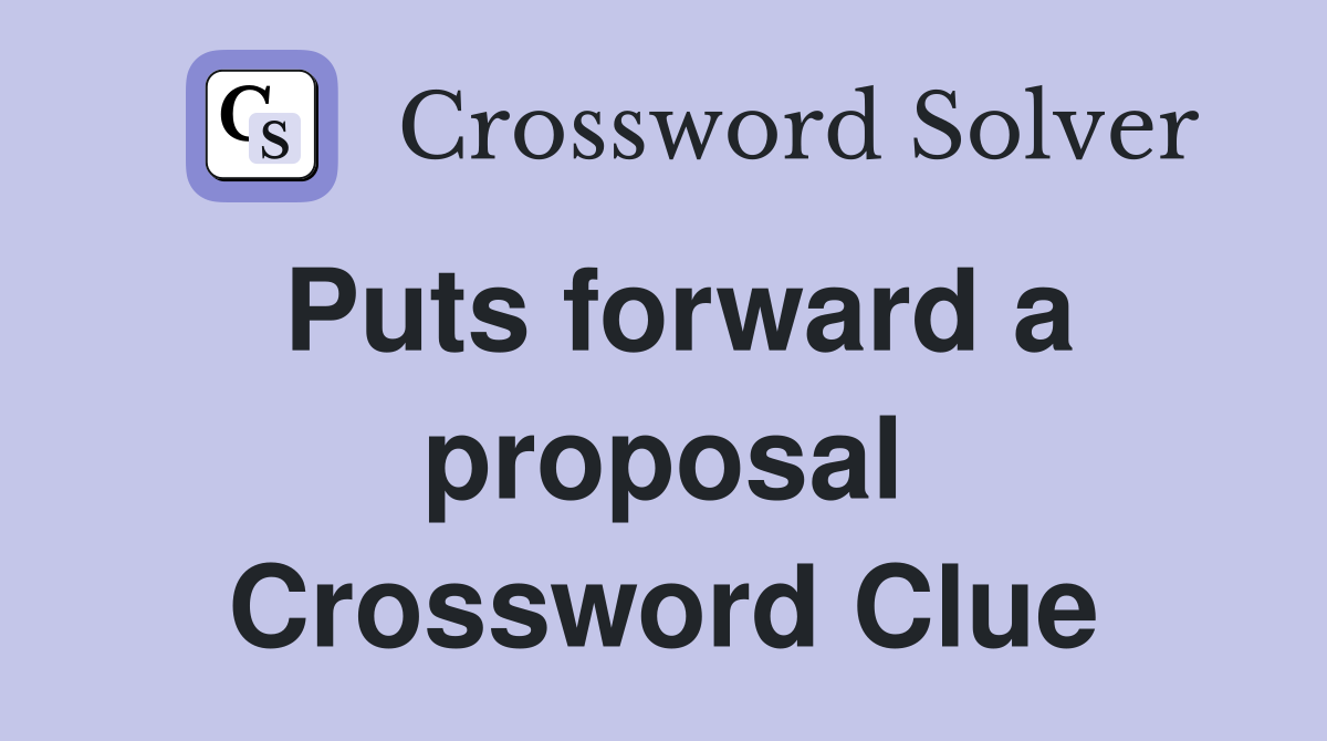 Puts forward a proposal Crossword Clue