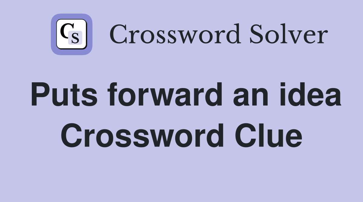 Puts forward an idea Crossword Clue