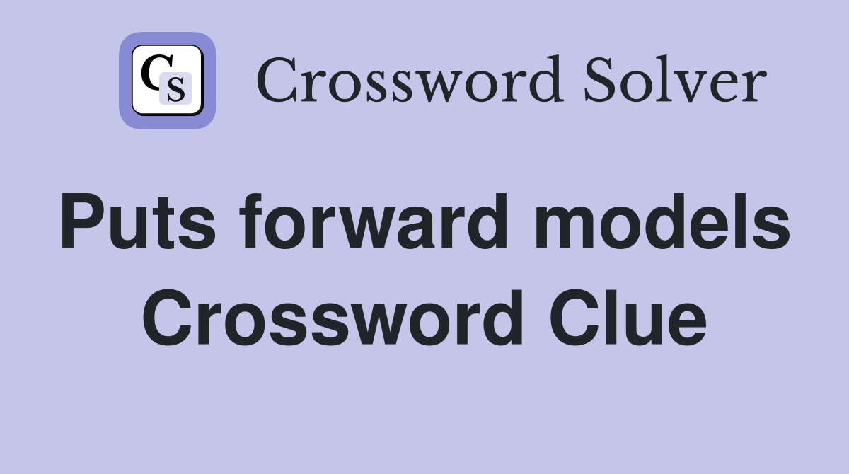 Puts forward models  Crossword Clue