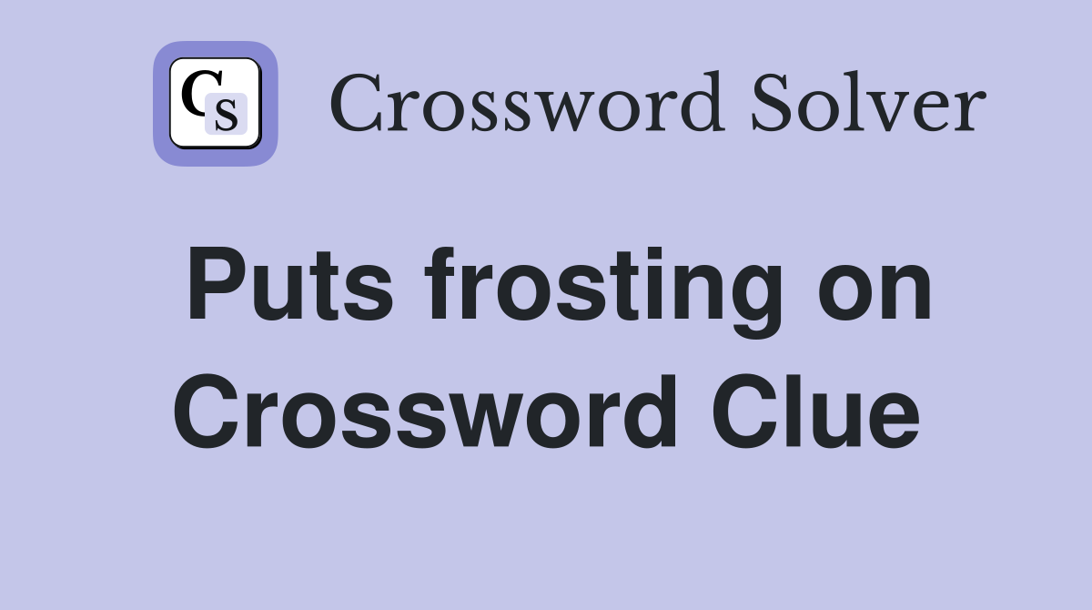 Puts frosting on Crossword Clue
