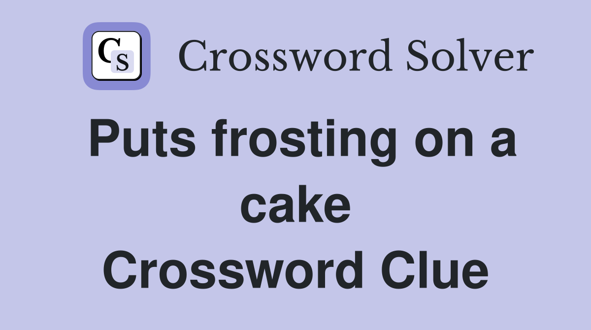 Puts frosting on a cake Crossword Clue