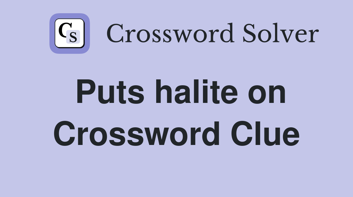 Puts halite on Crossword Clue