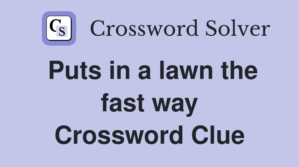 Puts in a lawn the fast way Crossword Clue