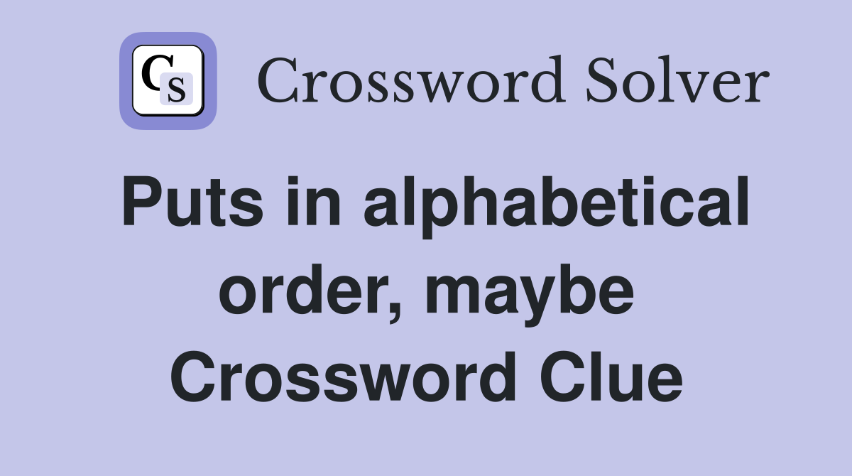 Puts in alphabetical order, maybe Crossword Clue