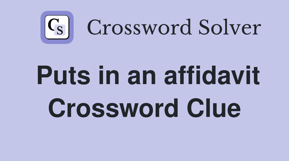 Puts in an affidavit Crossword Clue