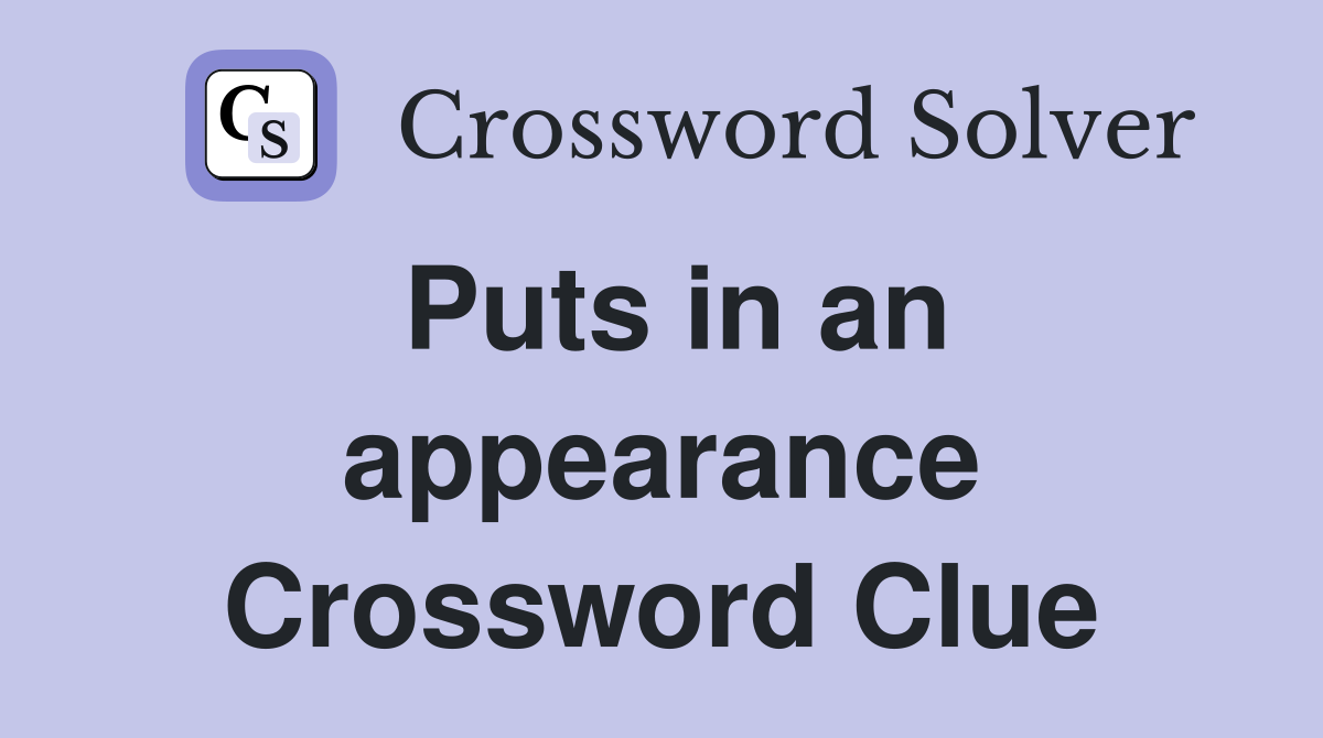 Puts in an appearance Crossword Clue