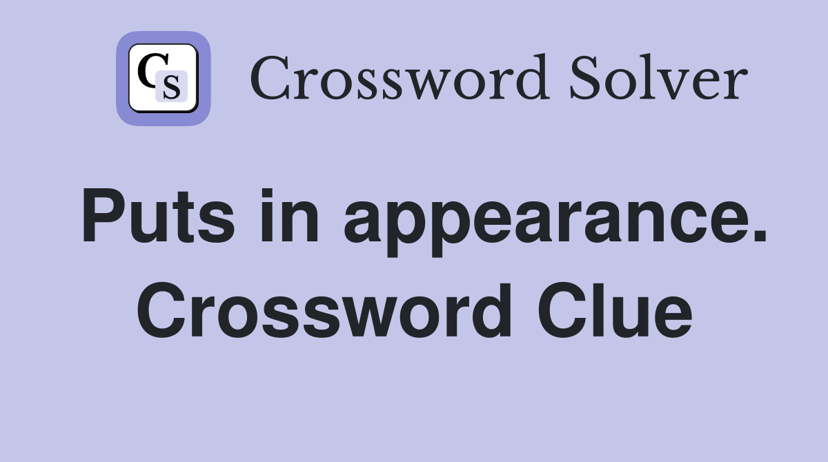 Puts in appearance. Crossword Clue