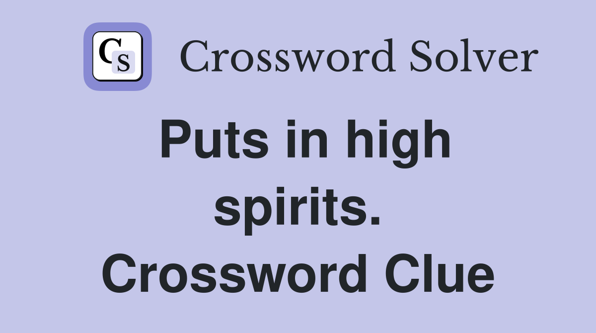 Puts in high spirits. Crossword Clue