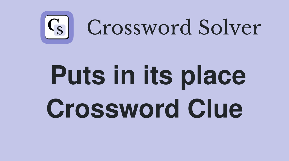 Puts in its place Crossword Clue