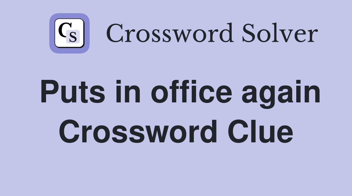 Puts in office again Crossword Clue