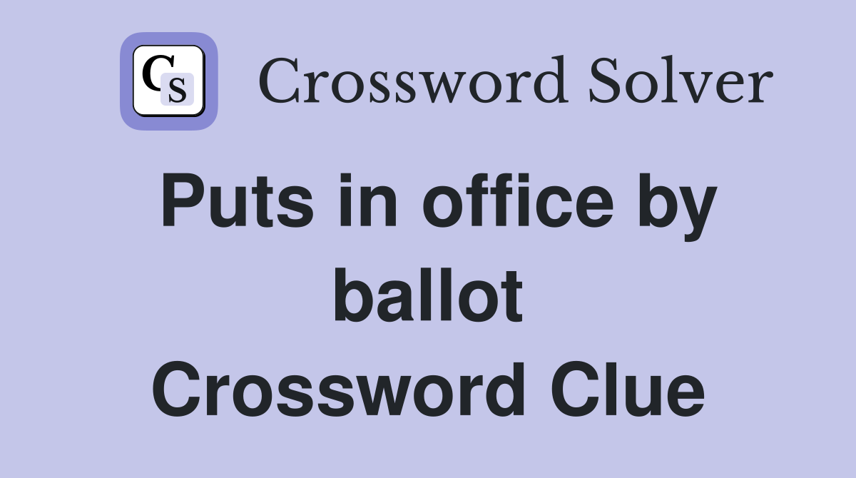 Puts in office by ballot Crossword Clue