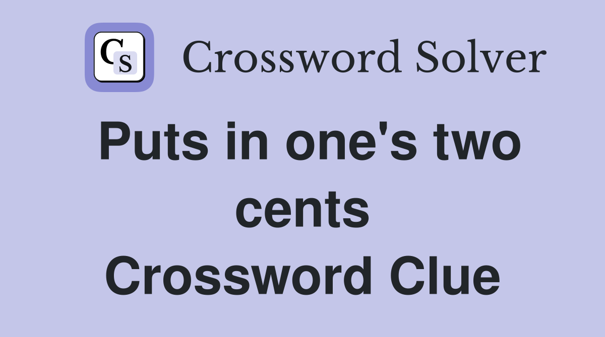 Puts in one's two cents Crossword Clue
