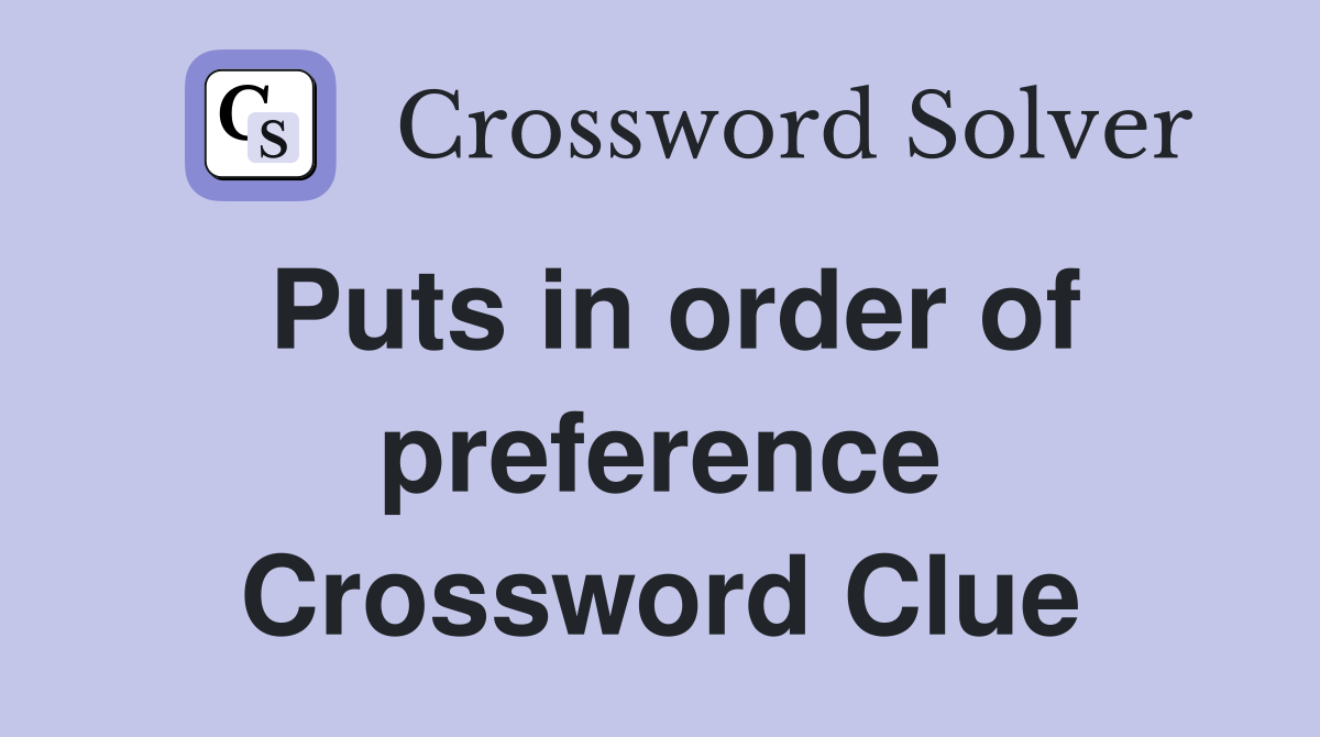 Puts in order of preference Crossword Clue