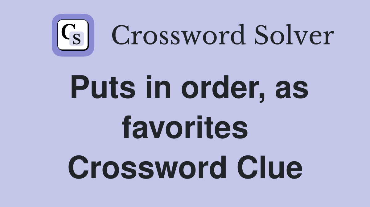 Puts in order, as favorites Crossword Clue