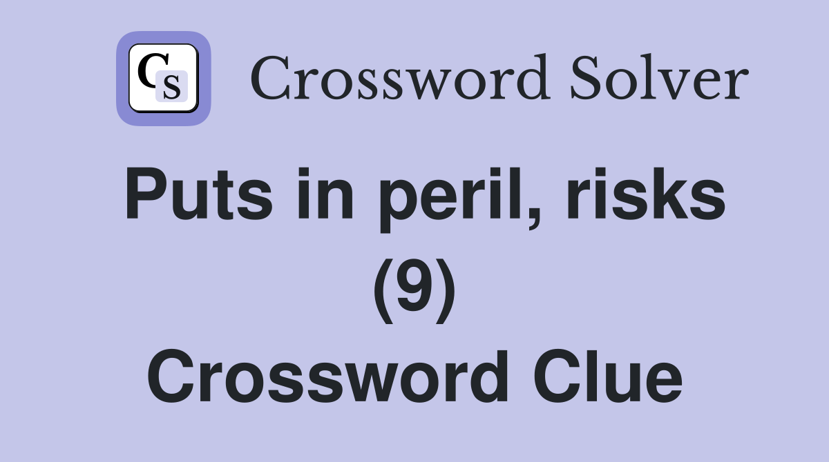 Puts in peril, risks (9) Crossword Clue