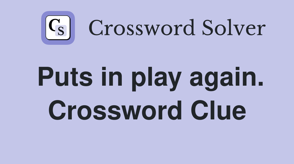 Puts in play again. Crossword Clue