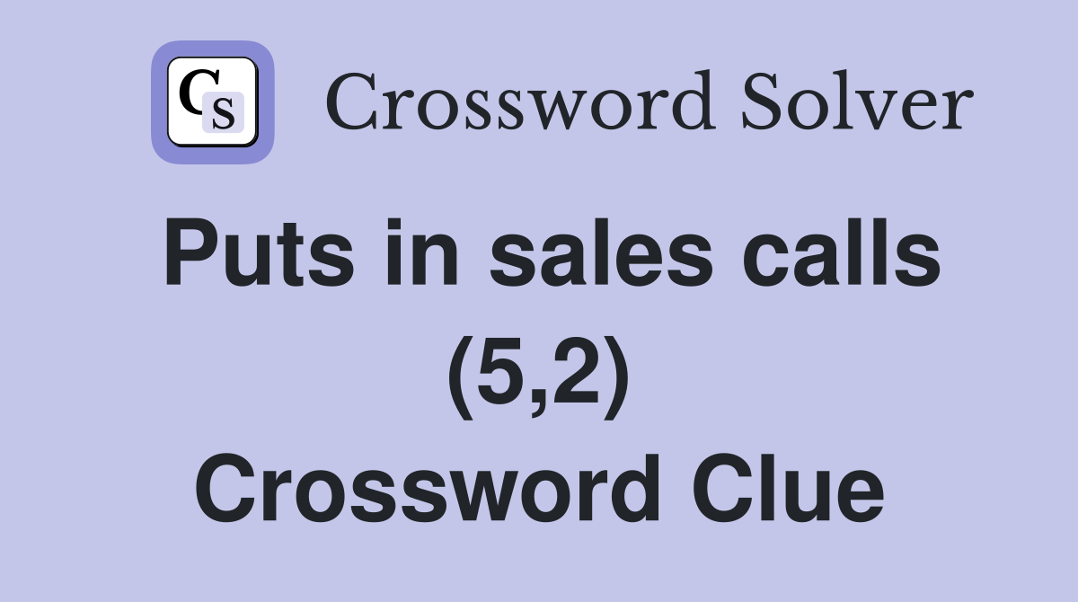 Puts in sales calls (5,2) Crossword Clue