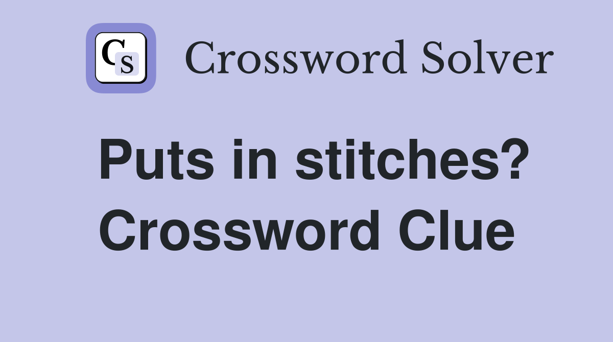 Puts in stitches? Crossword Clue