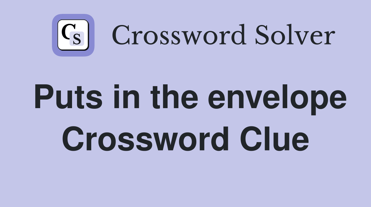Puts in the envelope Crossword Clue