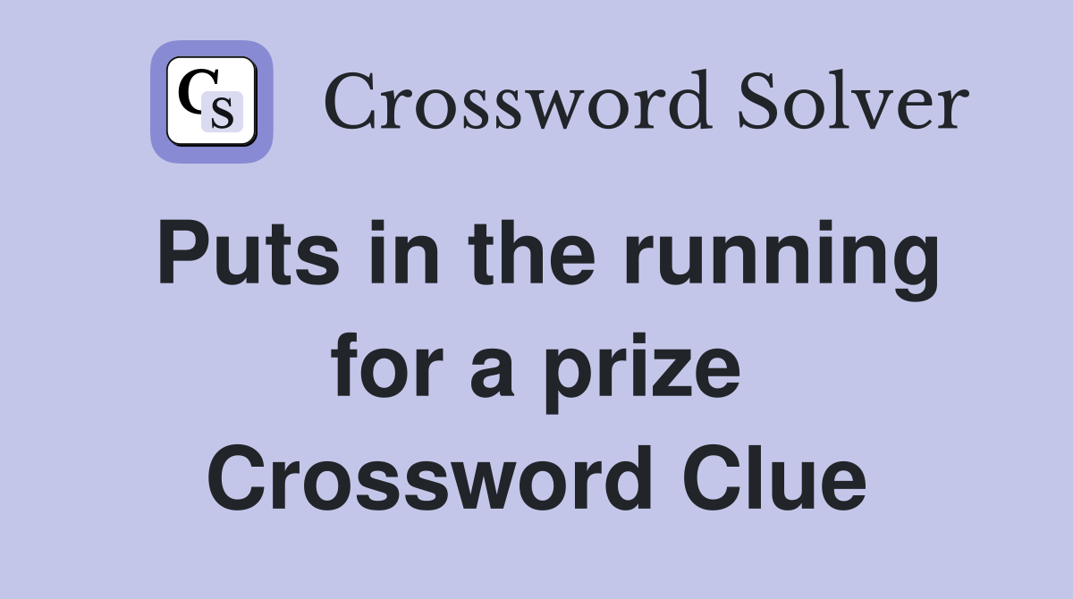 Puts in the running for a prize Crossword Clue