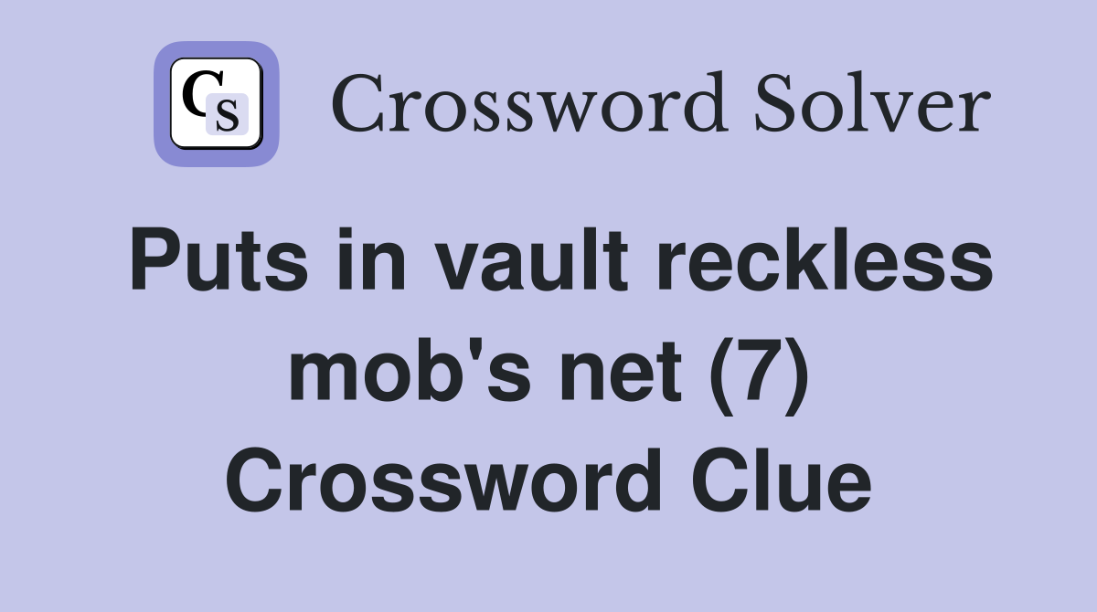 Puts in vault reckless mob's net (7) Crossword Clue