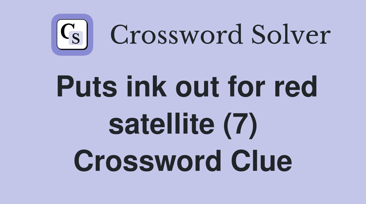 Puts ink out for red satellite (7) Crossword Clue