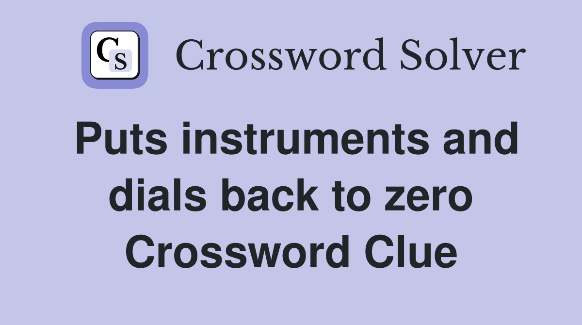 Puts instruments and dials back to zero Crossword Clue