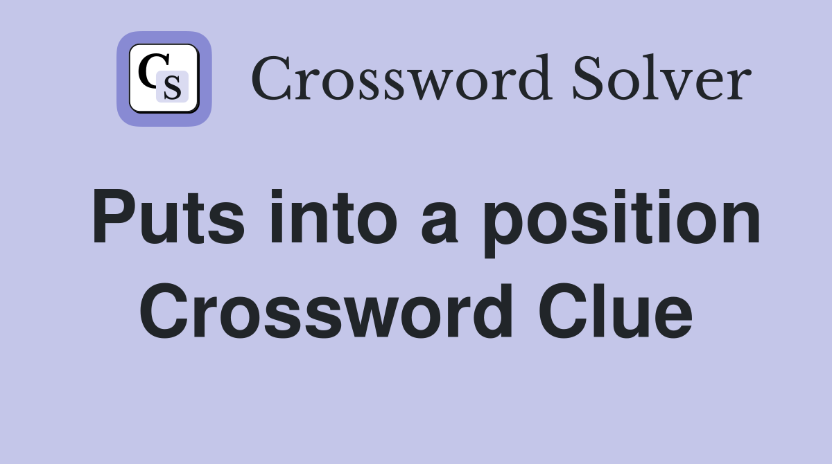Puts into a position Crossword Clue