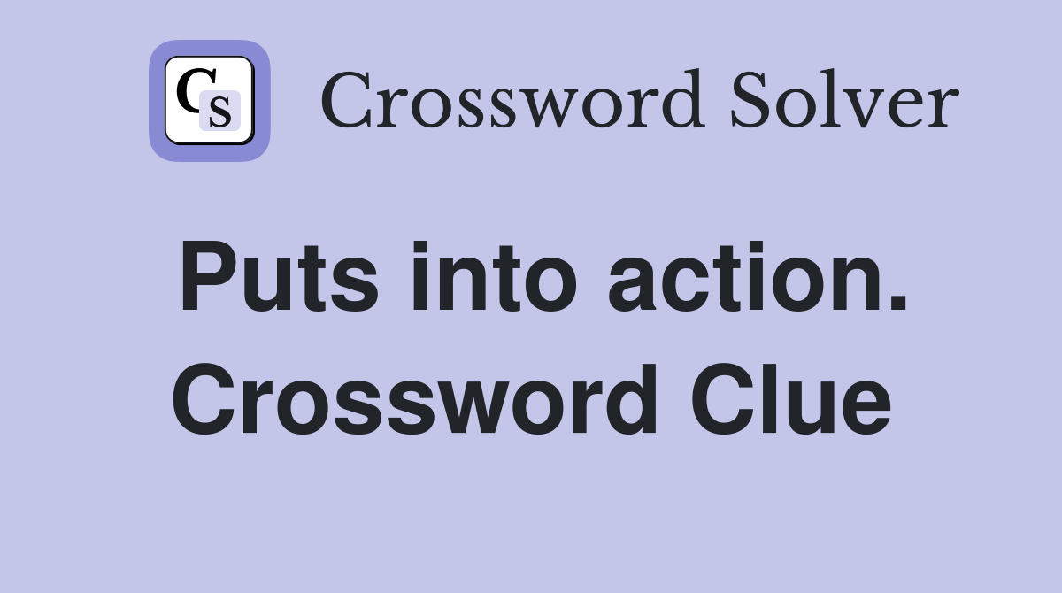 Puts into action. Crossword Clue