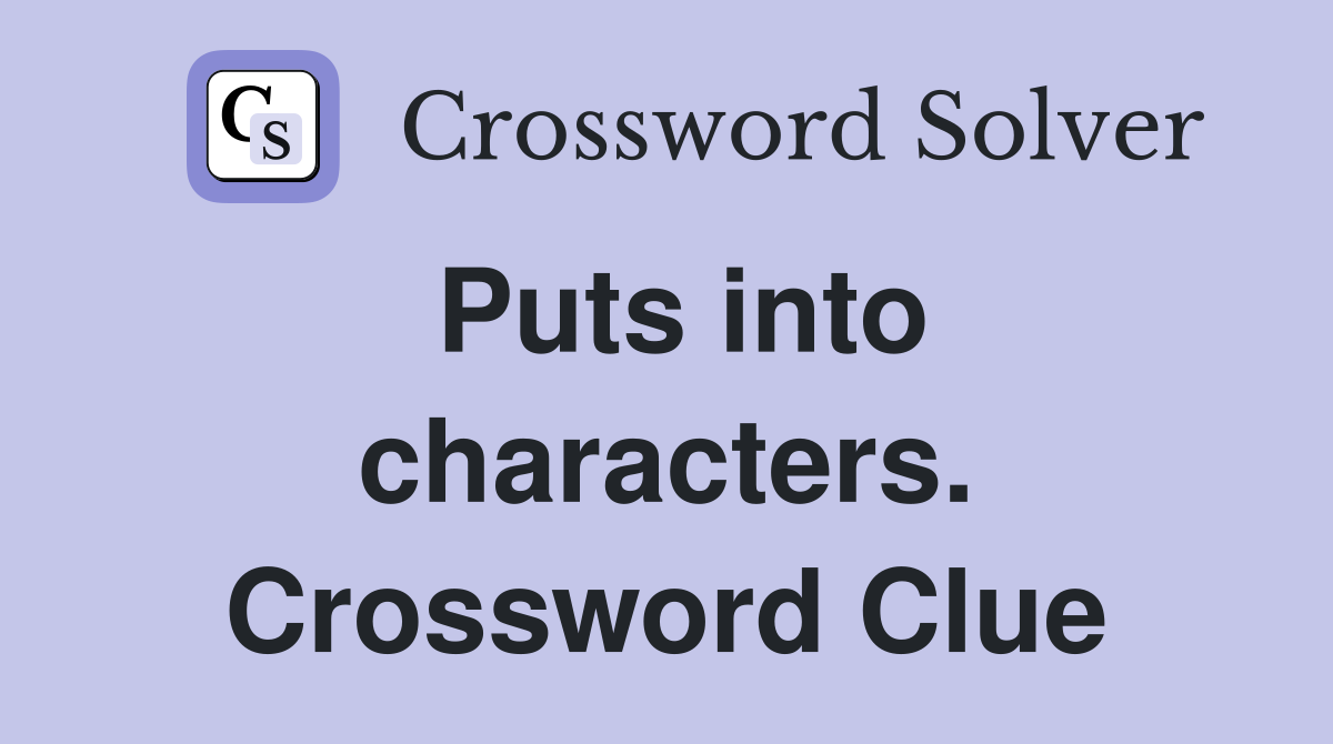 Puts into characters. Crossword Clue