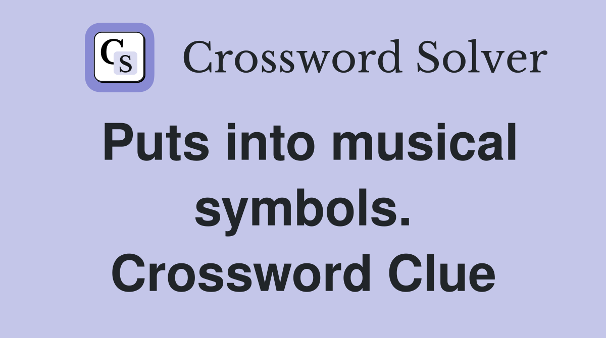 Puts into musical symbols. Crossword Clue