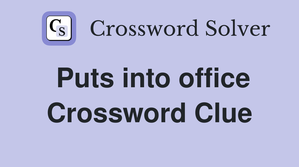 Puts into office Crossword Clue