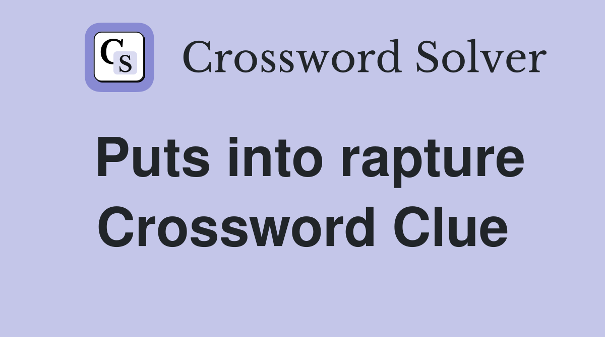 Puts into rapture Crossword Clue