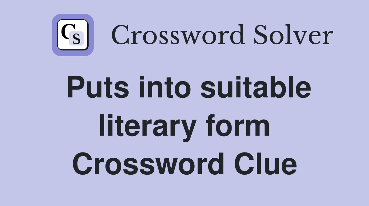 Puts into suitable literary form Crossword Clue