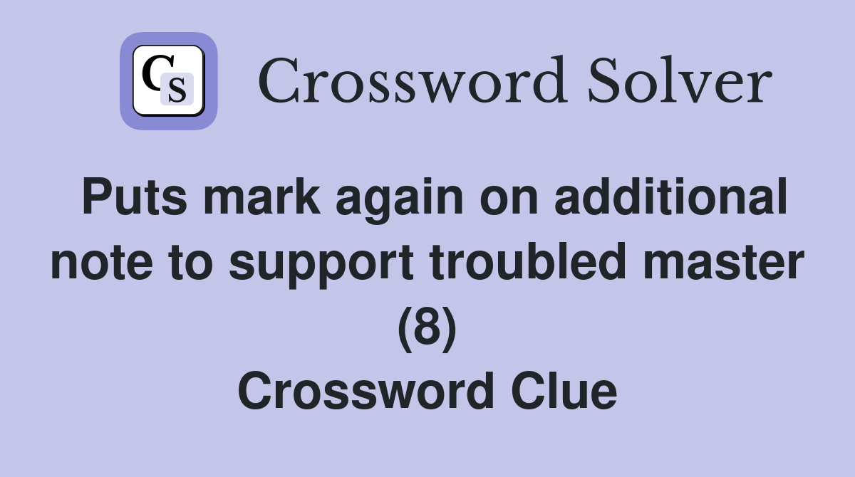 Puts mark again on additional note to support troubled master (8) Crossword Clue