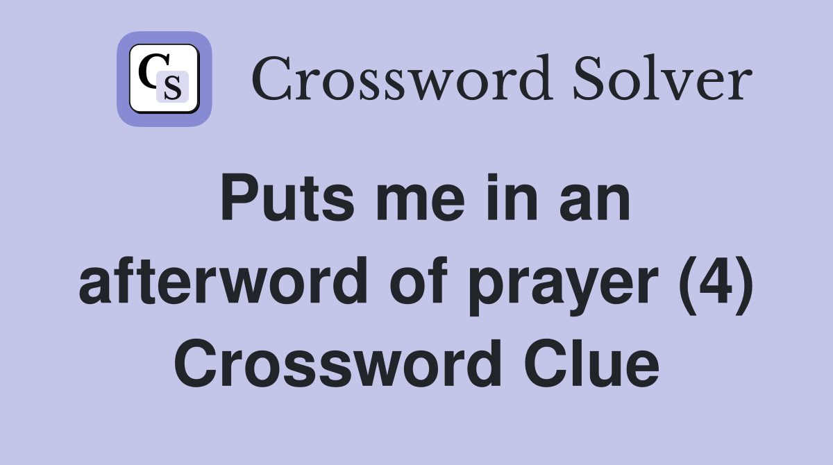 Puts me in an afterword of prayer (4) Crossword Clue