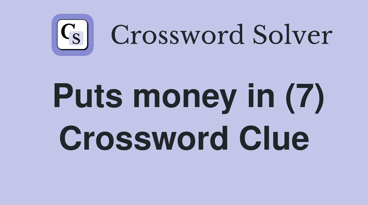 Puts money in (7) Crossword Clue