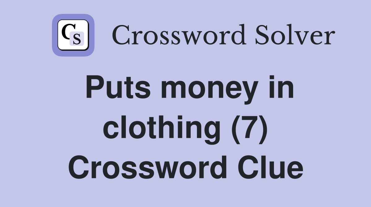 Puts money in clothing (7) Crossword Clue