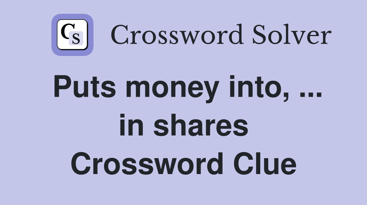 Puts money into, ... in shares Crossword Clue