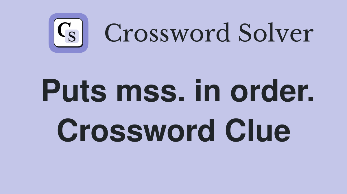 Puts mss. in order. Crossword Clue