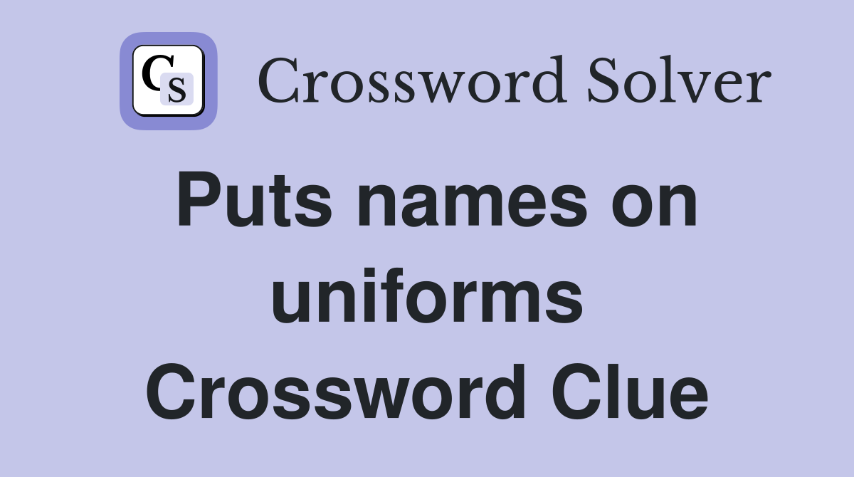 Puts names on uniforms Crossword Clue