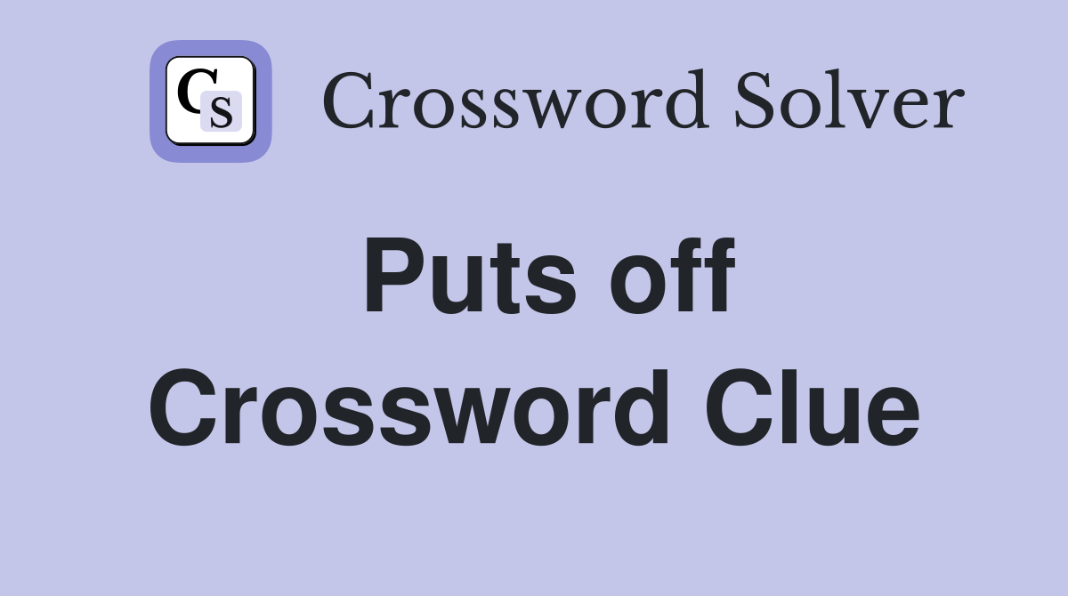 Puts off Crossword Clue
