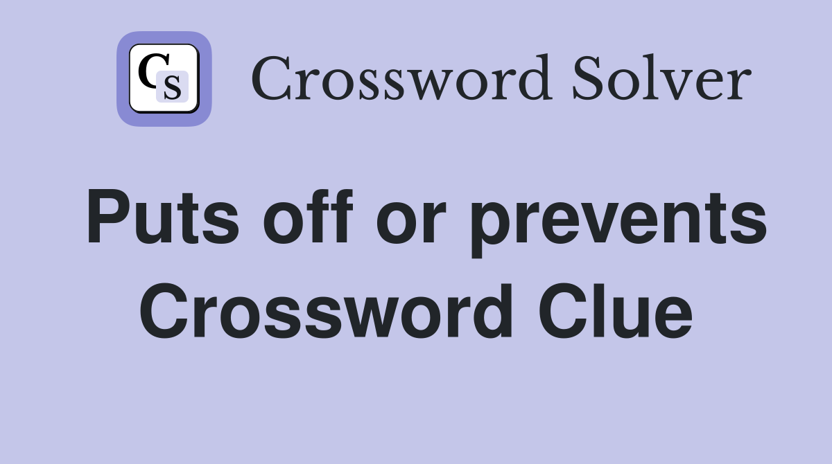 Puts off or prevents Crossword Clue